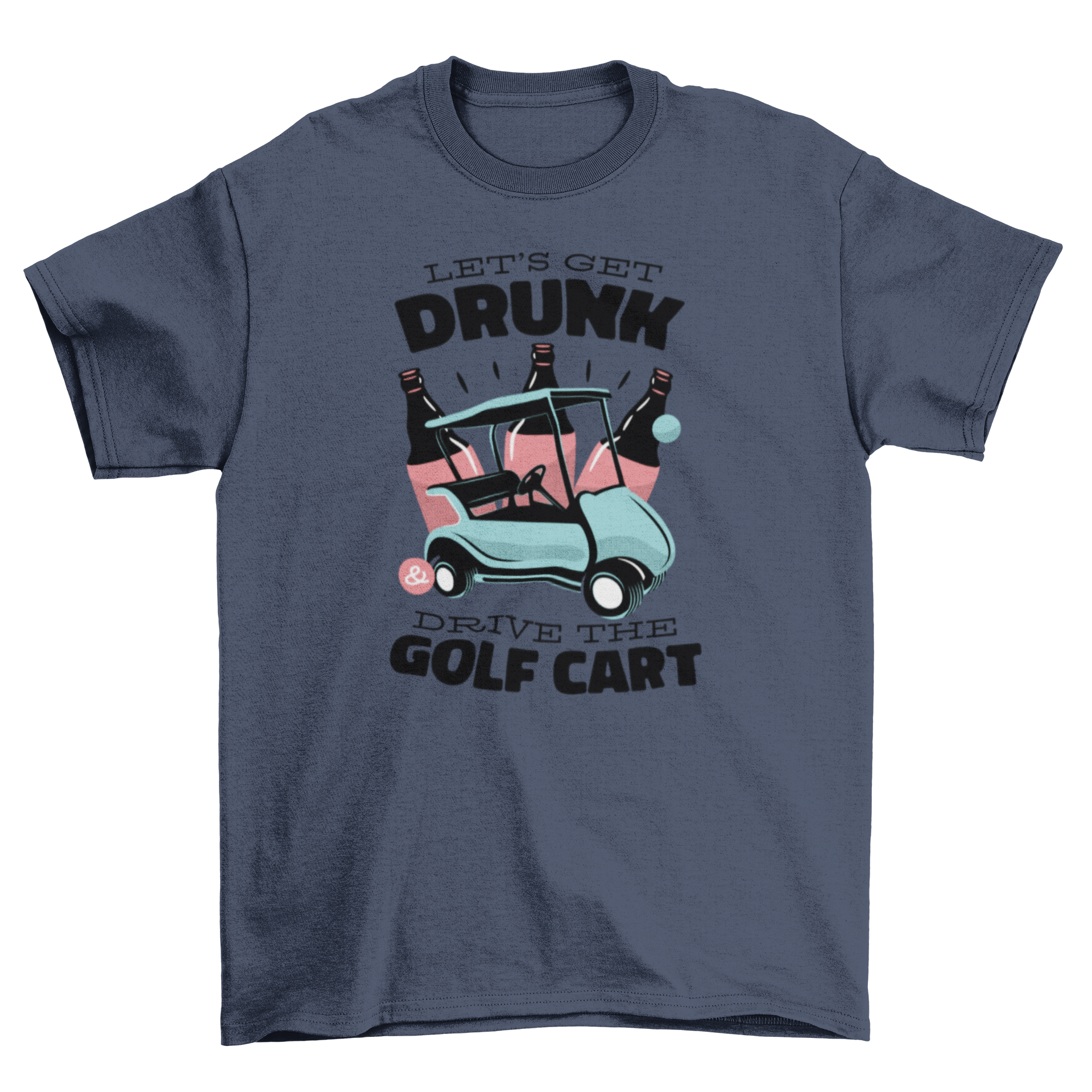 A humorous t-shirt featuring a golf cart with beer bottles and the quote 'Let's get drunk and drive the golf cart'.