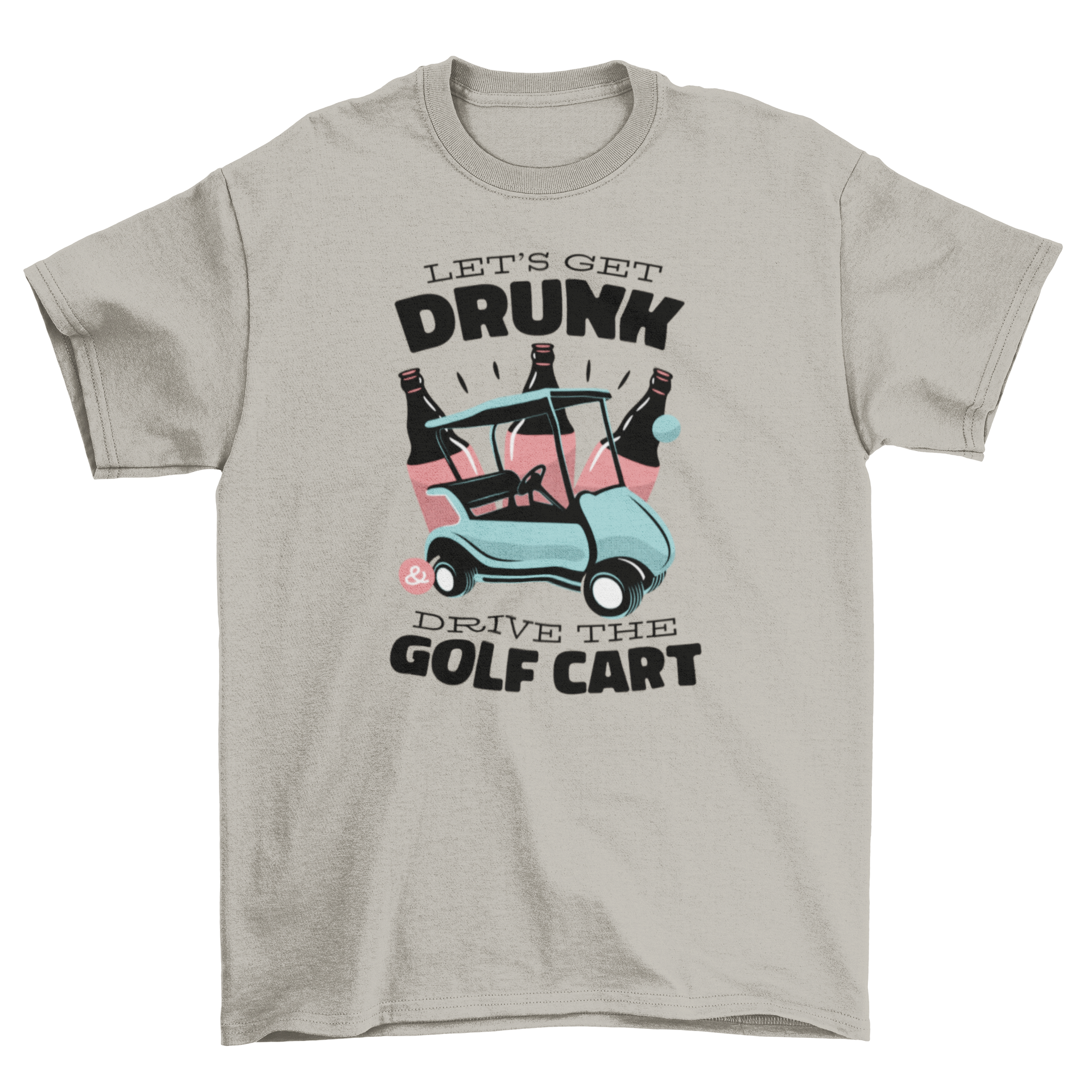 A humorous t-shirt featuring a golf cart with beer bottles and the quote 'Let's get drunk and drive the golf cart'.