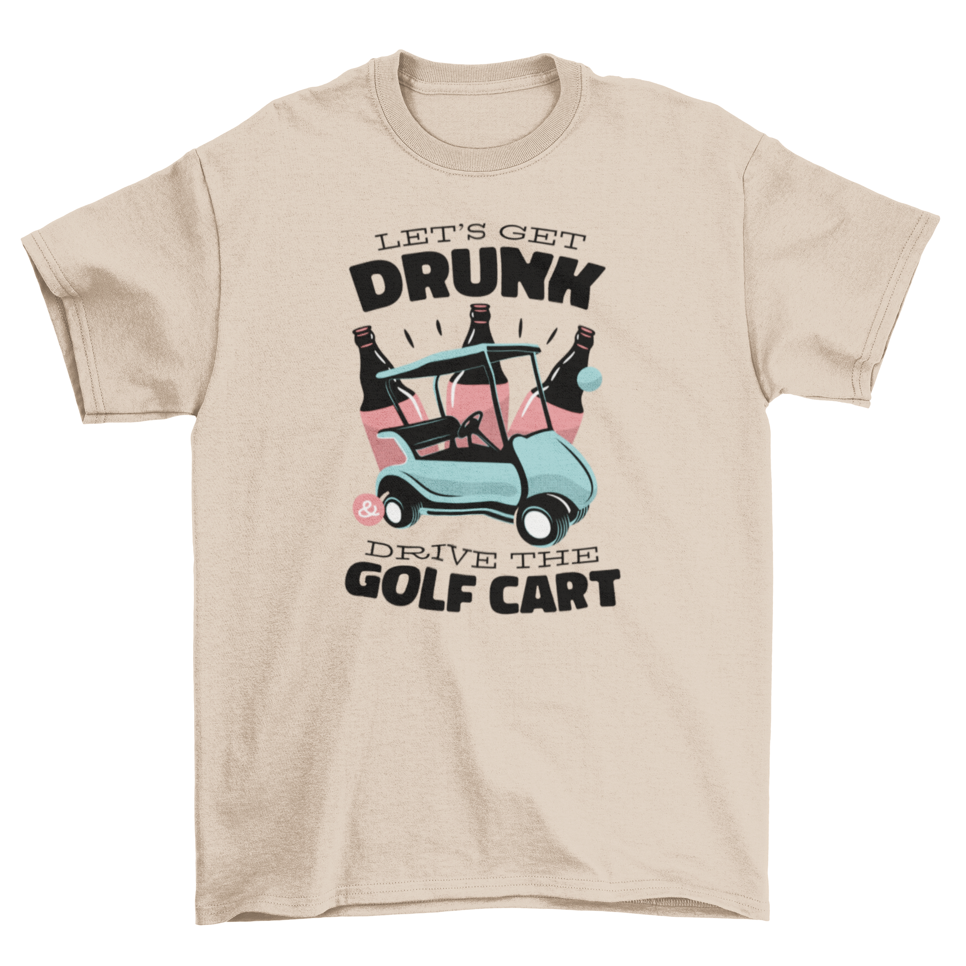 A humorous t-shirt featuring a golf cart with beer bottles and the quote 'Let's get drunk and drive the golf cart'.