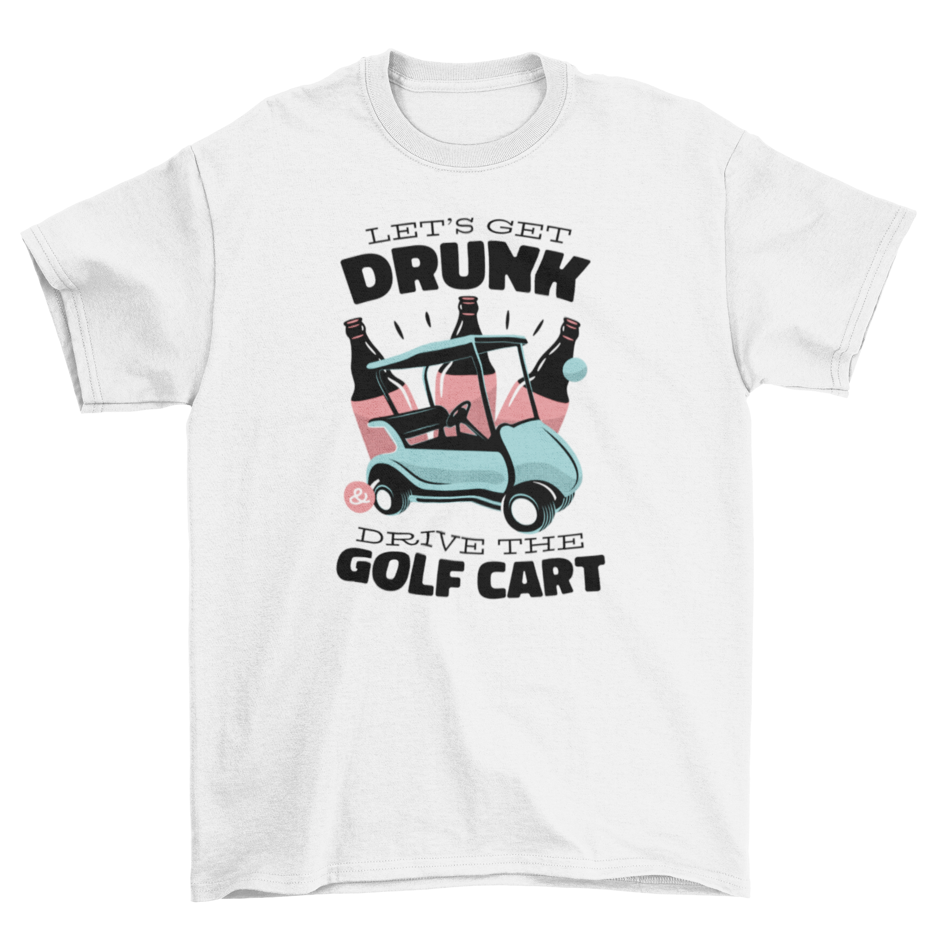 A humorous t-shirt featuring a golf cart with beer bottles and the quote 'Let's get drunk and drive the golf cart'.