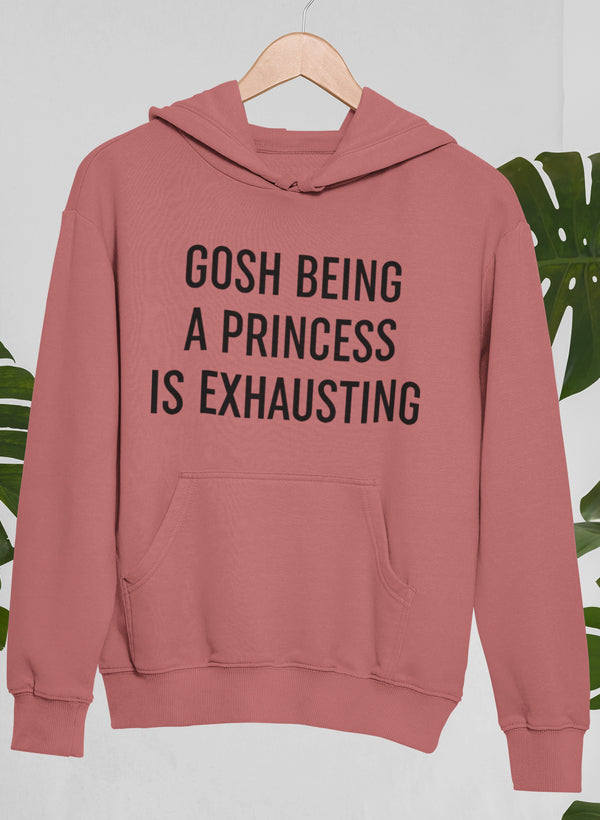 Gosh Being A Princess Is Exhausting Hoodie featuring a playful design with an adjustable hood and cozy fleece lining.