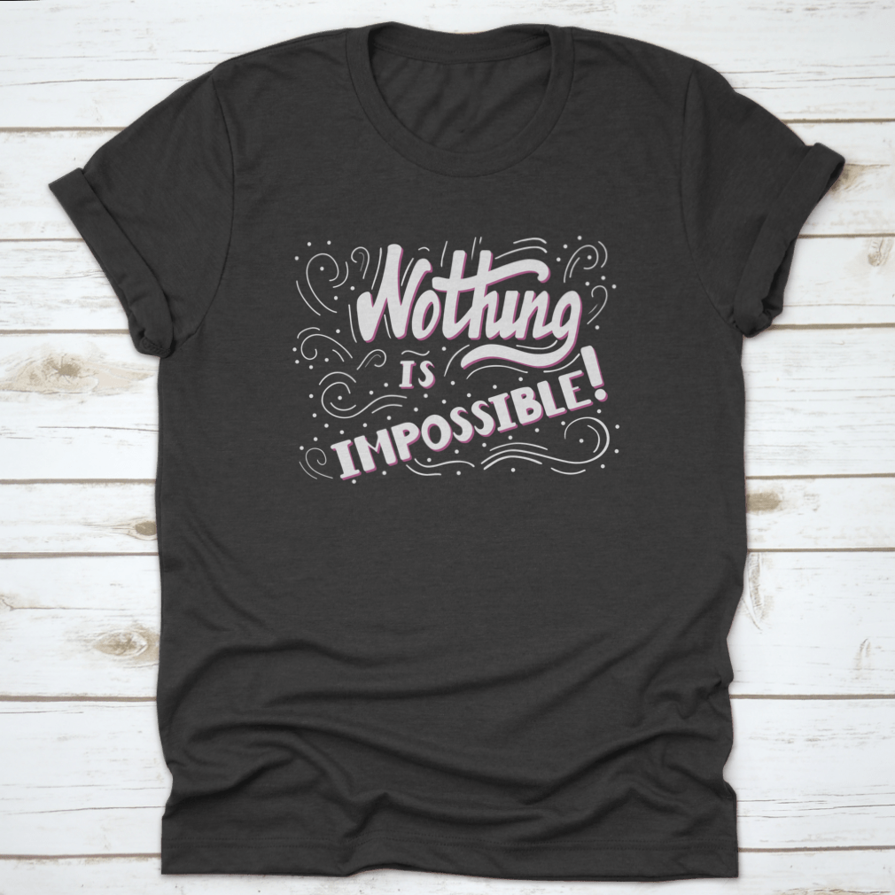 Hand Drawn Motivational Quote Lettering t-shirt featuring 'Nothing Is Impossible' design, made from soft cotton fabric.
