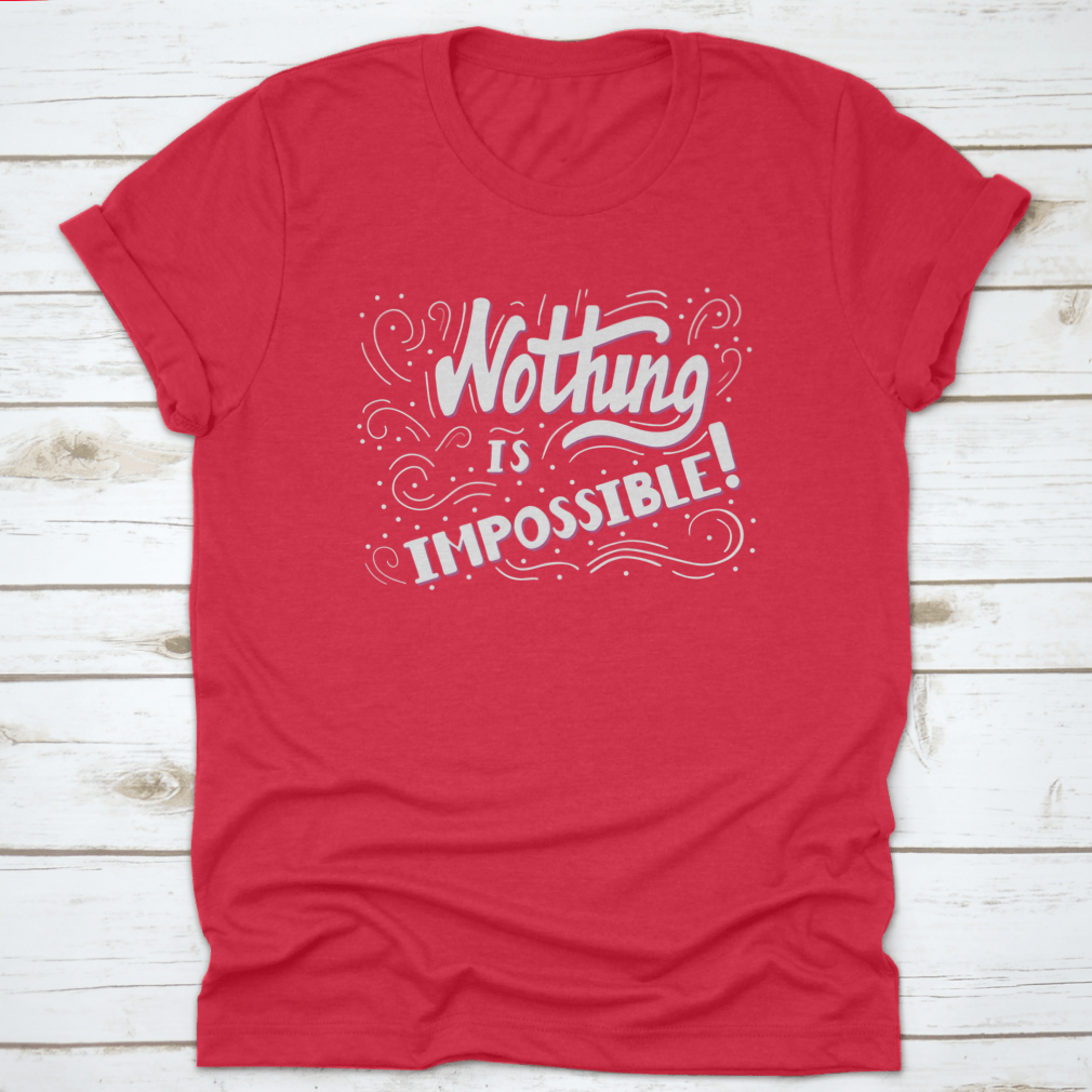Hand Drawn Motivational Quote Lettering t-shirt featuring 'Nothing Is Impossible' design, made from soft cotton fabric.