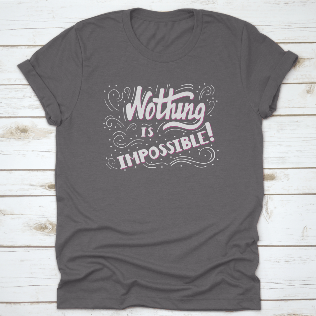 Hand Drawn Motivational Quote Lettering t-shirt featuring 'Nothing Is Impossible' design, made from soft cotton fabric.
