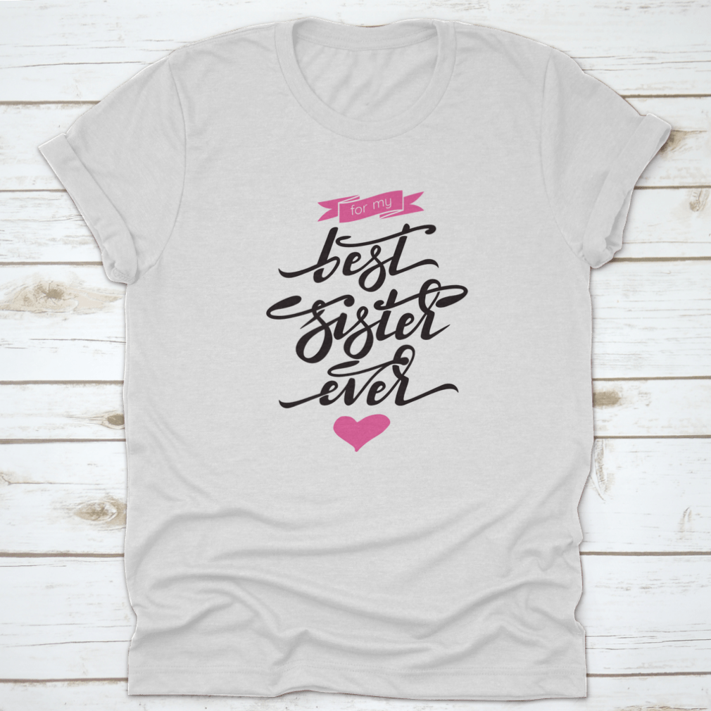 A stylish 'Best Sister Ever' T-shirt featuring hand lettering and a pink ribbon, made from soft cotton fabric.