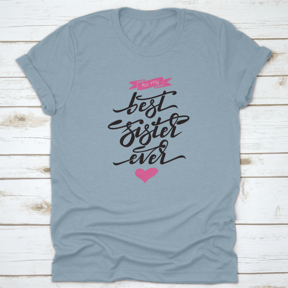 A stylish 'Best Sister Ever' T-shirt featuring hand lettering and a pink ribbon, made from soft cotton fabric.