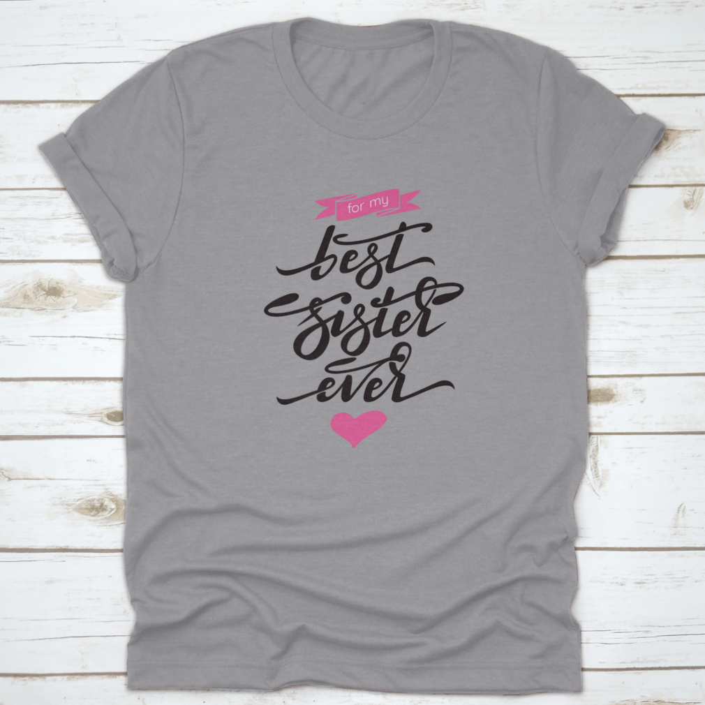 A stylish 'Best Sister Ever' T-shirt featuring hand lettering and a pink ribbon, made from soft cotton fabric.