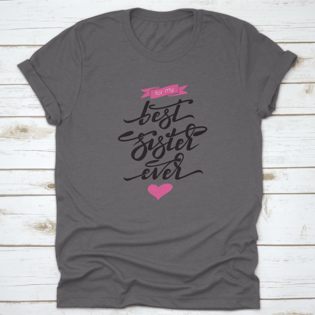 A stylish 'Best Sister Ever' T-shirt featuring hand lettering and a pink ribbon, made from soft cotton fabric.
