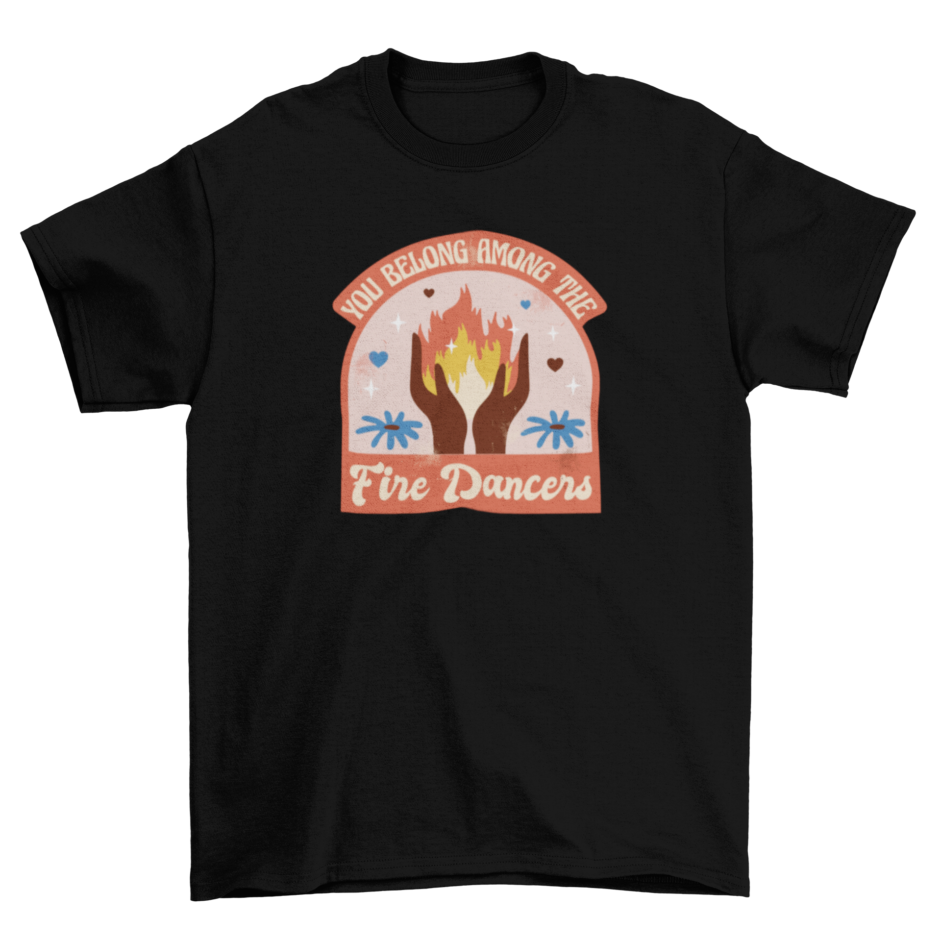 A retro t-shirt featuring two hands holding a vibrant fire with the quote 'You belong among the fire dancers'.