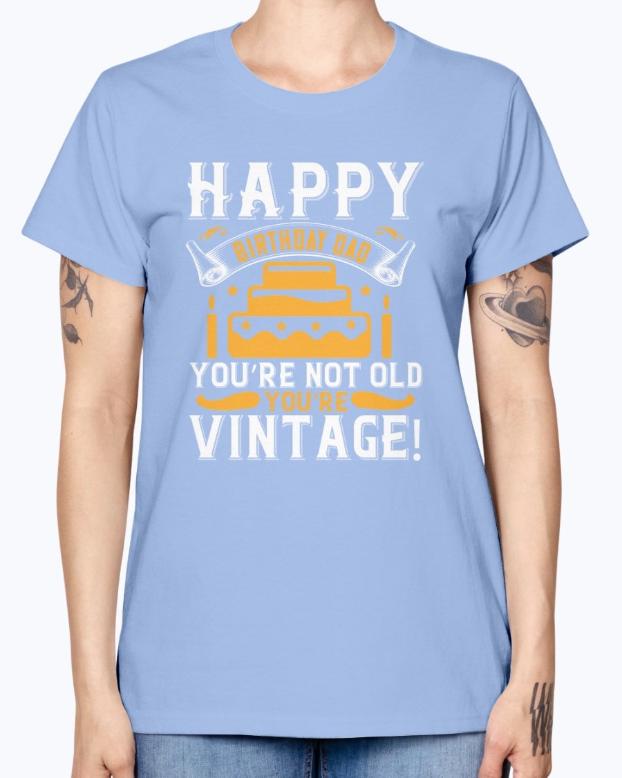 A stylish T-shirt with the phrase 'Happy birthday, Dad! You’re not old, you’re vintage!' printed on it, showcasing a vintage design.