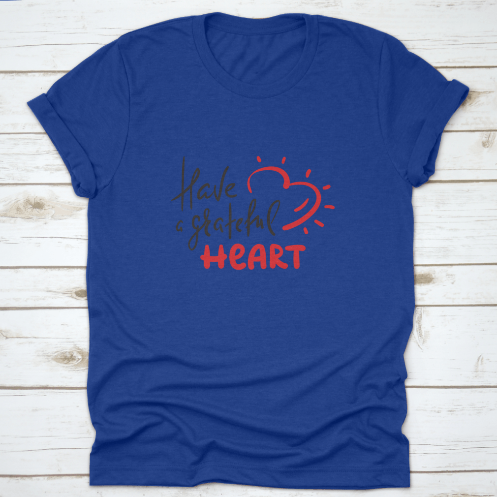 Have A Grateful Heart Simple Design T-Shirt in soft cotton, featuring a classic fit and a heartfelt message.