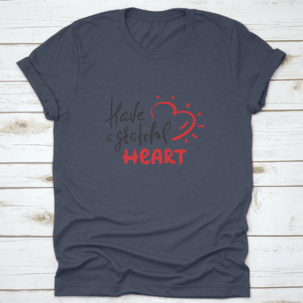 Have A Grateful Heart Simple Design T-Shirt in soft cotton, featuring a classic fit and a heartfelt message.