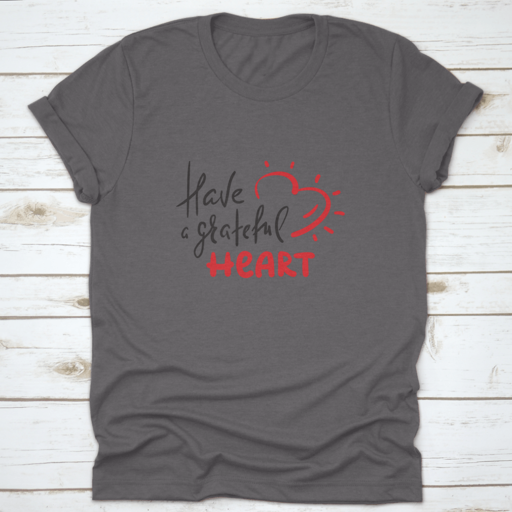 Have A Grateful Heart Simple Design T-Shirt in soft cotton, featuring a classic fit and a heartfelt message.