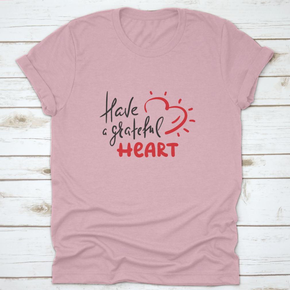 Have A Grateful Heart Simple Design T-Shirt in soft cotton, featuring a classic fit and a heartfelt message.