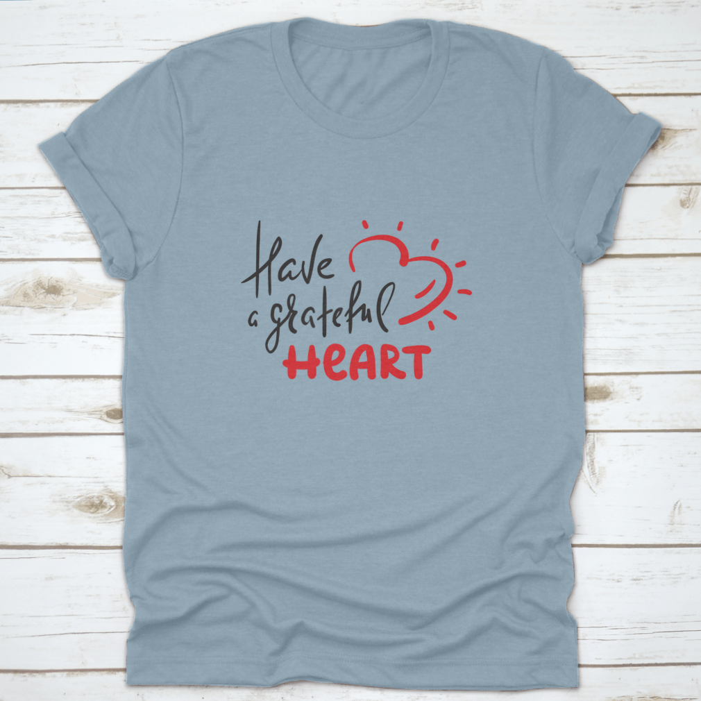 Have A Grateful Heart Simple Design T-Shirt in soft cotton, featuring a classic fit and a heartfelt message.