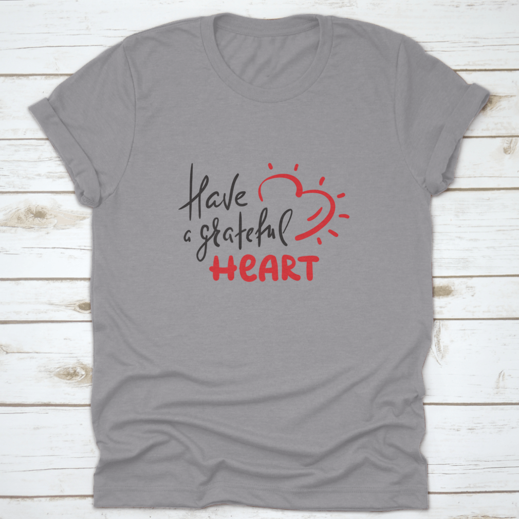 Have A Grateful Heart Simple Design T-Shirt in soft cotton, featuring a classic fit and a heartfelt message.