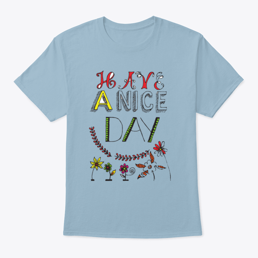 A motivational t-shirt featuring the quote 'Have A Nice Day' in a stylish font, made from soft cotton fabric.