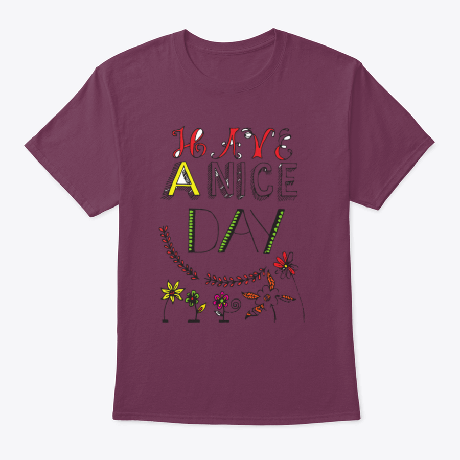 A motivational t-shirt featuring the quote 'Have A Nice Day' in a stylish font, made from soft cotton fabric.