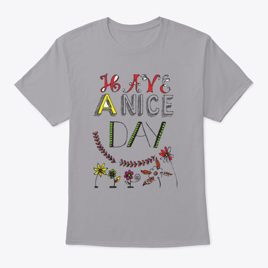 A motivational t-shirt featuring the quote 'Have A Nice Day' in a stylish font, made from soft cotton fabric.