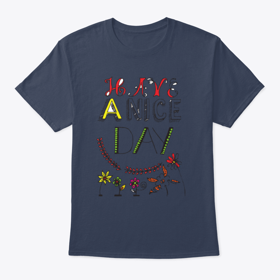 A motivational t-shirt featuring the quote 'Have A Nice Day' in a stylish font, made from soft cotton fabric.