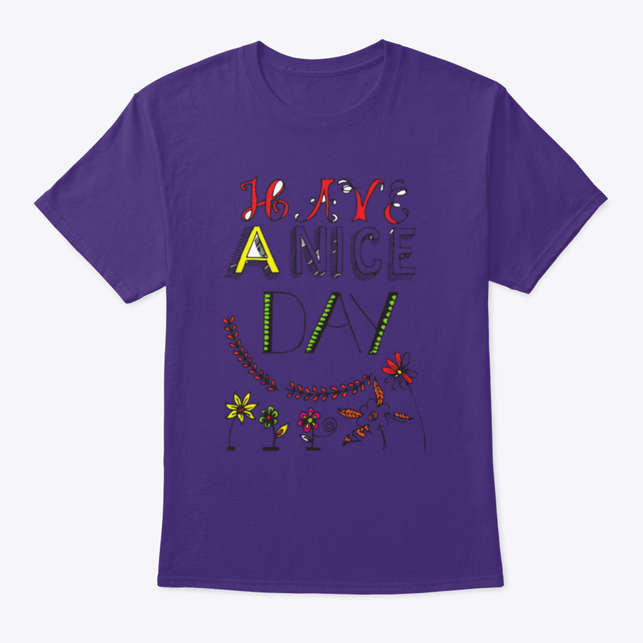 A motivational t-shirt featuring the quote 'Have A Nice Day' in a stylish font, made from soft cotton fabric.