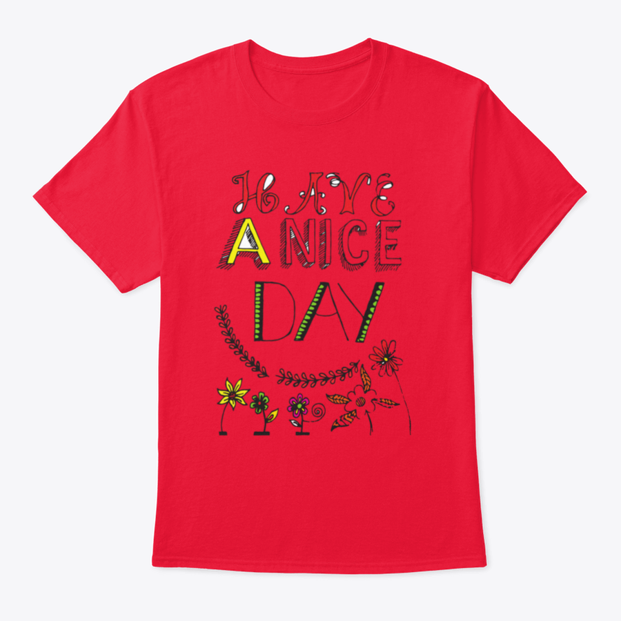 A motivational t-shirt featuring the quote 'Have A Nice Day' in a stylish font, made from soft cotton fabric.