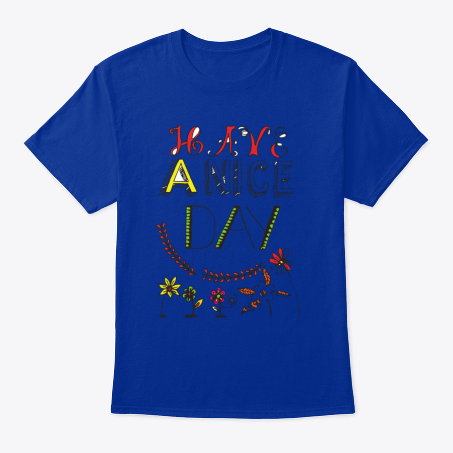 A motivational t-shirt featuring the quote 'Have A Nice Day' in a stylish font, made from soft cotton fabric.