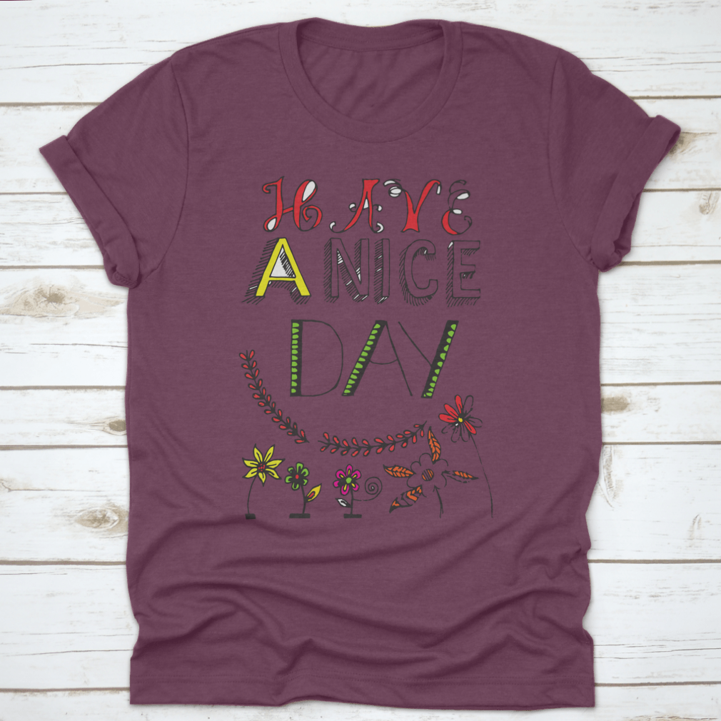 A motivational t-shirt featuring the quote 'Have A Nice Day' in a stylish font, made from soft cotton fabric.