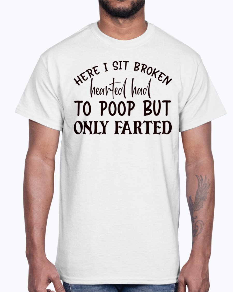 A humorous cotton tee featuring the phrase 'Here I Sit Broken Hearted Had to Poop But Only Farted', perfect for bathroom humor enthusiasts.