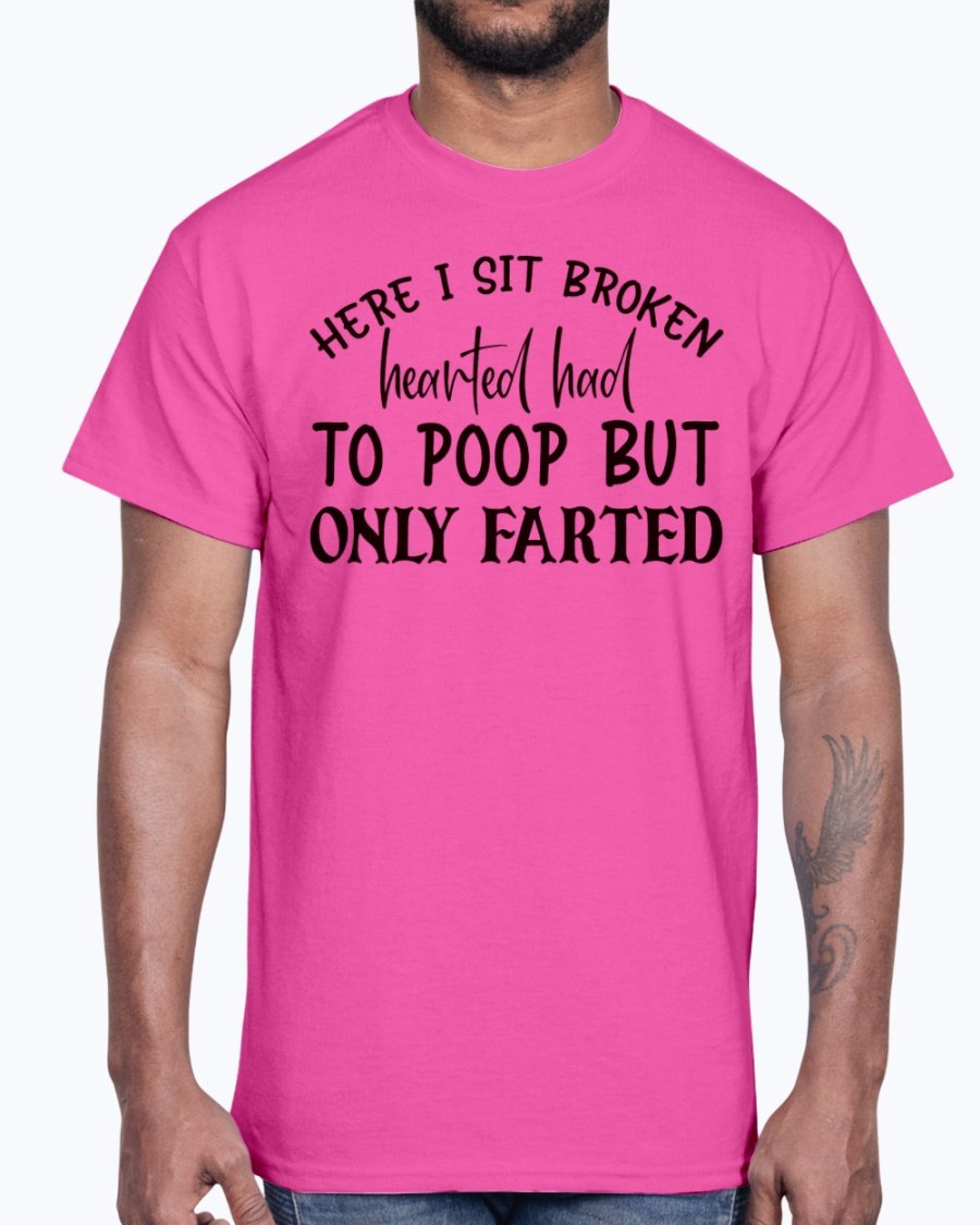 A humorous cotton tee featuring the phrase 'Here I Sit Broken Hearted Had to Poop But Only Farted', perfect for bathroom humor enthusiasts.