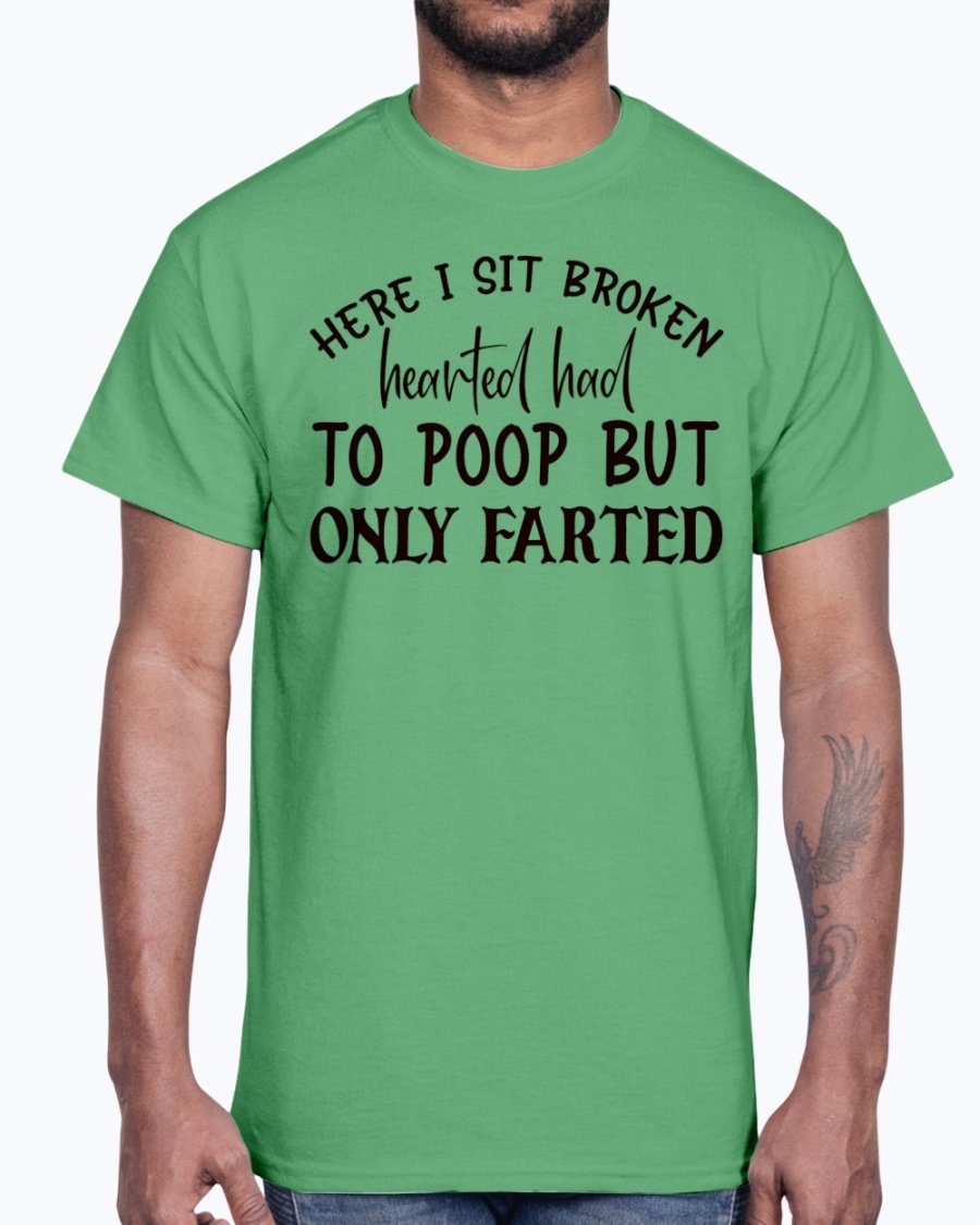 A humorous cotton tee featuring the phrase 'Here I Sit Broken Hearted Had to Poop But Only Farted', perfect for bathroom humor enthusiasts.