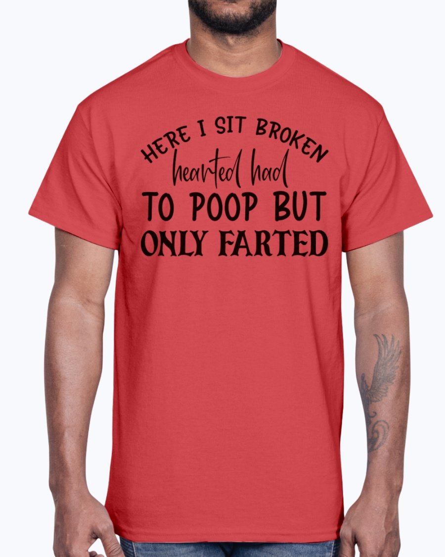 A humorous cotton tee featuring the phrase 'Here I Sit Broken Hearted Had to Poop But Only Farted', perfect for bathroom humor enthusiasts.