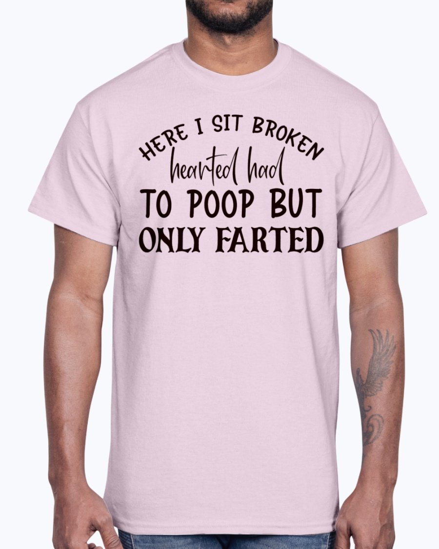 A humorous cotton tee featuring the phrase 'Here I Sit Broken Hearted Had to Poop But Only Farted', perfect for bathroom humor enthusiasts.