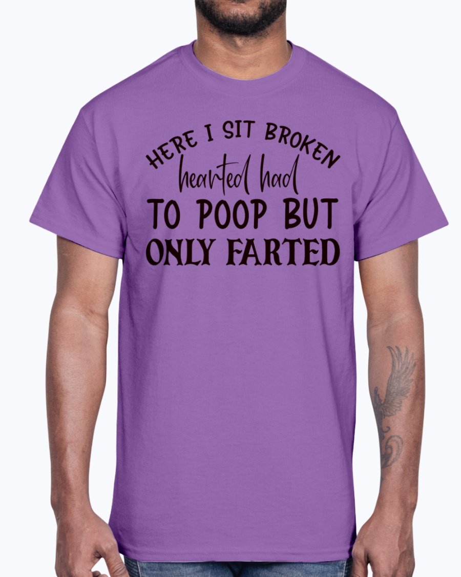 A humorous cotton tee featuring the phrase 'Here I Sit Broken Hearted Had to Poop But Only Farted', perfect for bathroom humor enthusiasts.