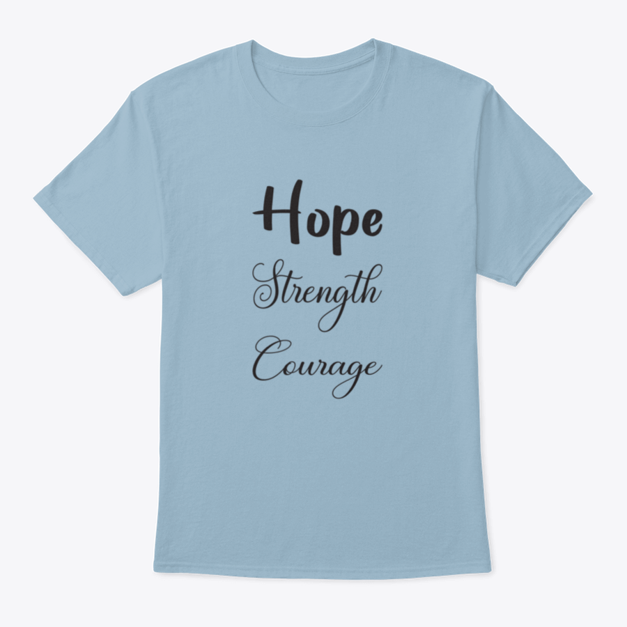 A trendy T-shirt featuring the inspirational quote 'Hope Strength Courage' in stylish lettering, made from soft cotton fabric.