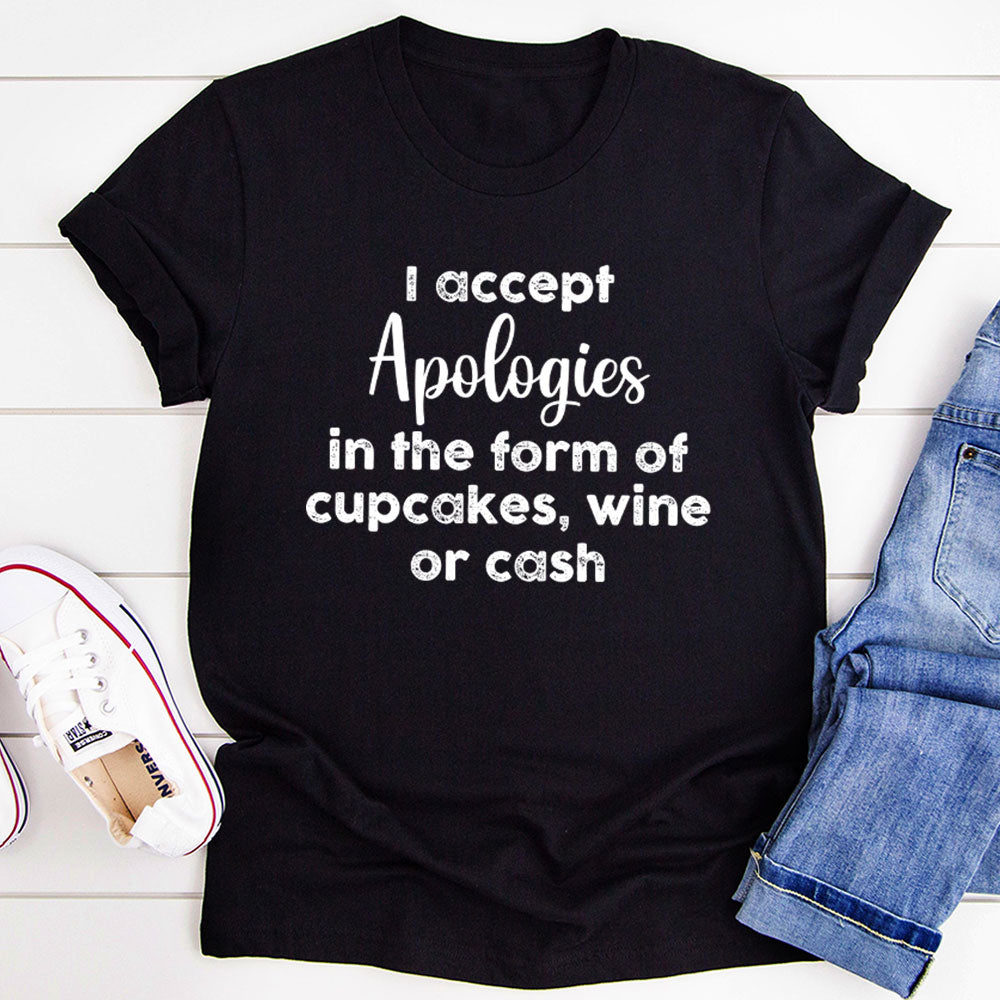 I Accept Apologies T-Shirt made from soft ring-spun cotton, featuring double stitching for durability and a humorous design.