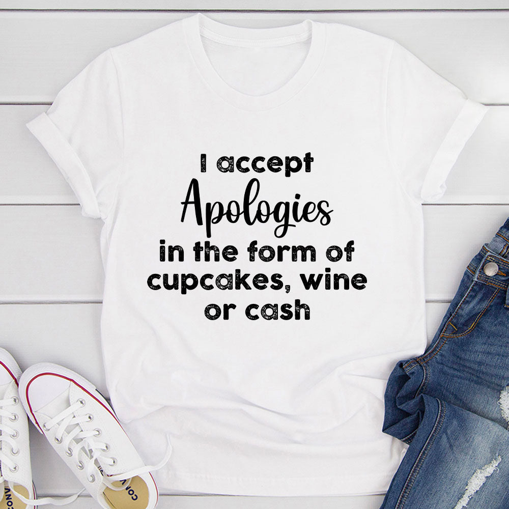 I Accept Apologies T-Shirt made from soft ring-spun cotton, featuring double stitching for durability and a humorous design.