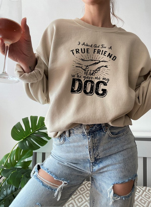 I Asked God For A True Friend Sweat Shirt featuring a cozy cotton/poly fleece blend with adjustable cuffs, designed by top artists.