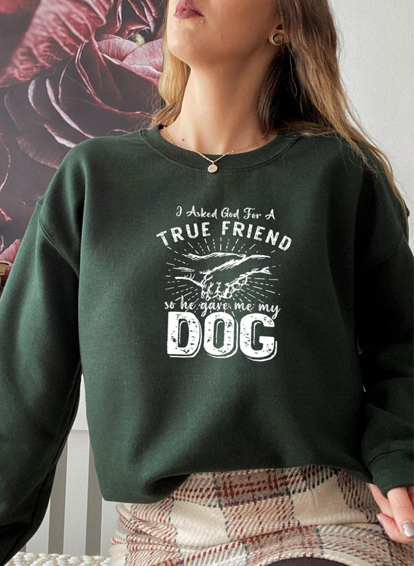I Asked God For A True Friend Sweat Shirt featuring a cozy cotton/poly fleece blend with adjustable cuffs, designed by top artists.