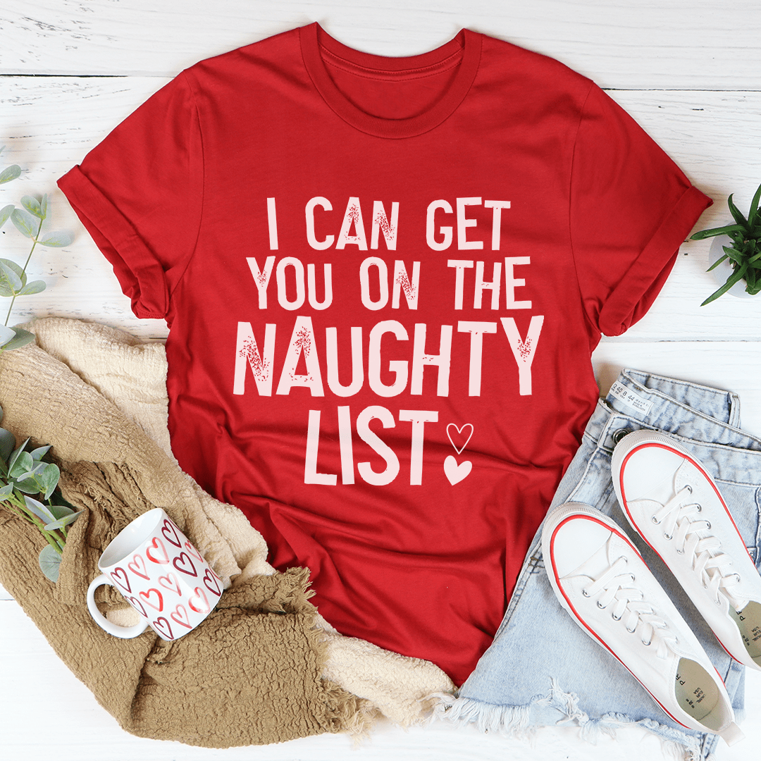 I Can Get You On The Naughty List Tee featuring festive design, made from 100% soft cotton, perfect for holiday celebrations.