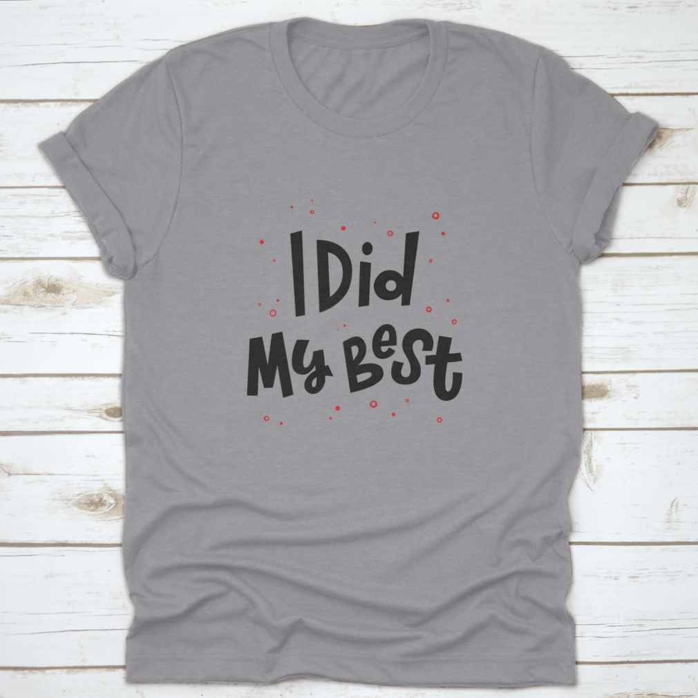A stylish t-shirt featuring the phrase 'I Did My Best' in modern hand lettering, showcasing a comfortable fit and quality fabric.