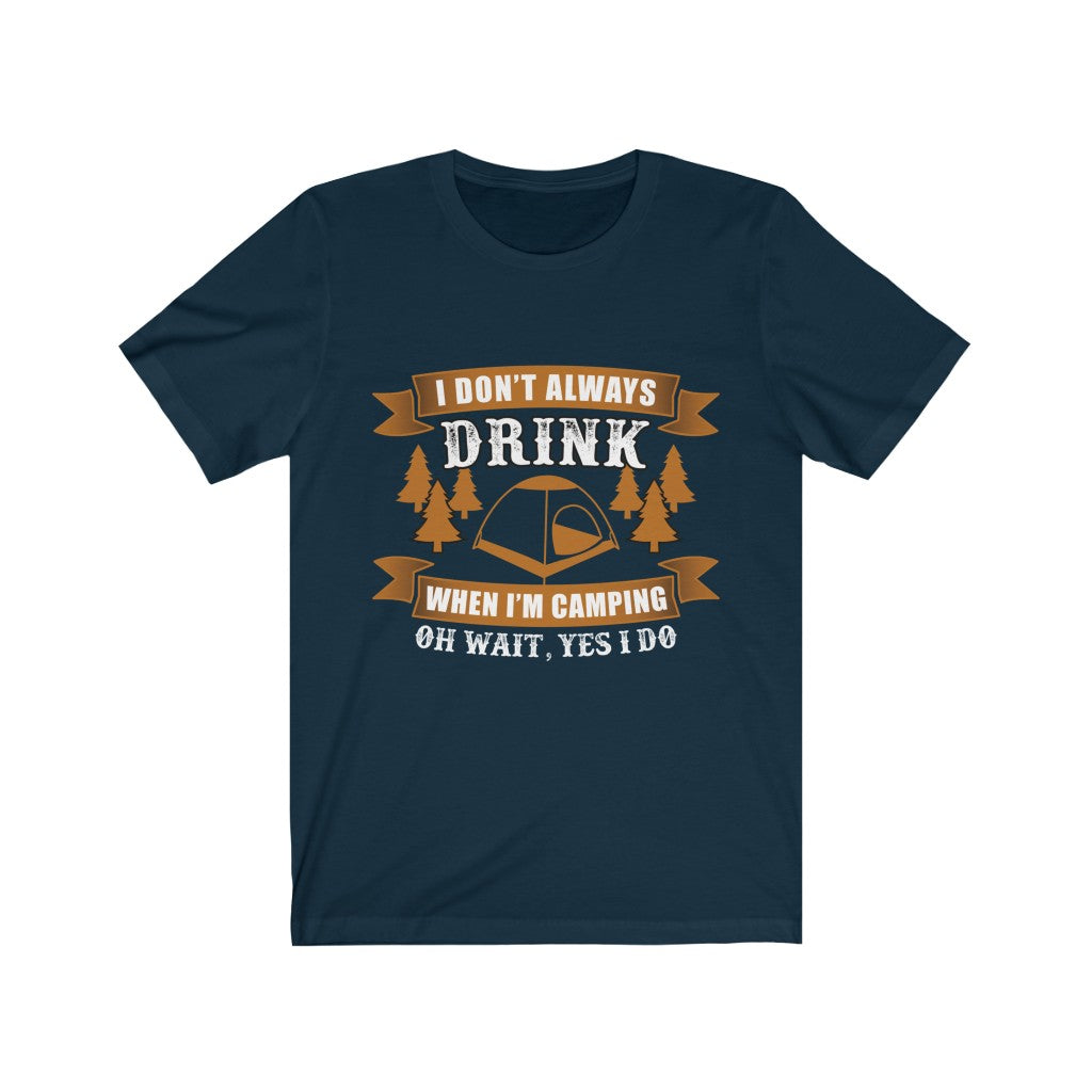 A humorous unisex T-shirt featuring the phrase 'I Don't Always Drink When I Am Camping', made from soft cotton with a vinyl print.
