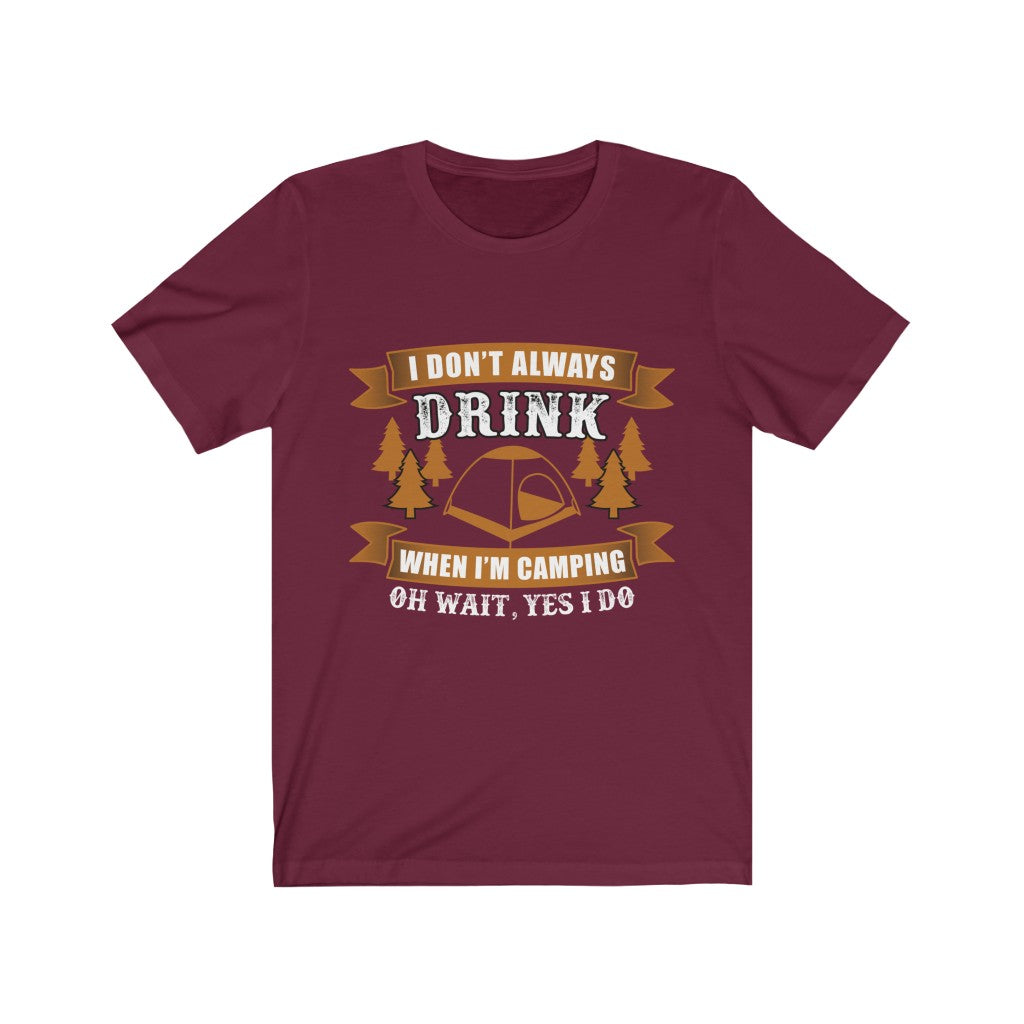 A humorous unisex T-shirt featuring the phrase 'I Don't Always Drink When I Am Camping', made from soft cotton with a vinyl print.