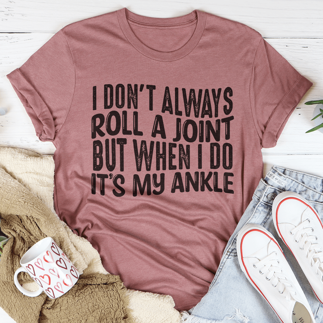 I Don't Always Roll A Joint T-Shirt in soft cotton, featuring double stitching and a fun graphic design.