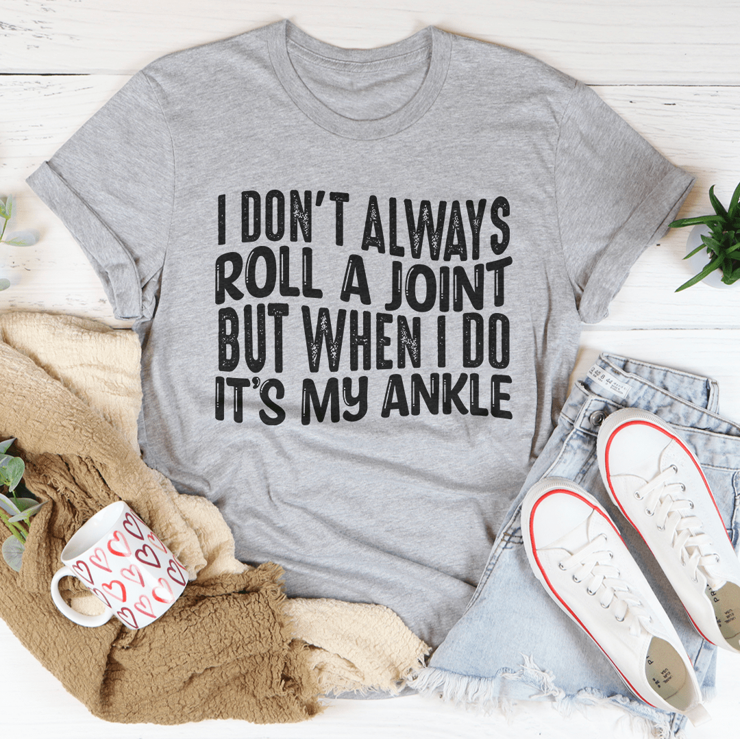 I Don't Always Roll A Joint T-Shirt in soft cotton, featuring double stitching and a fun graphic design.