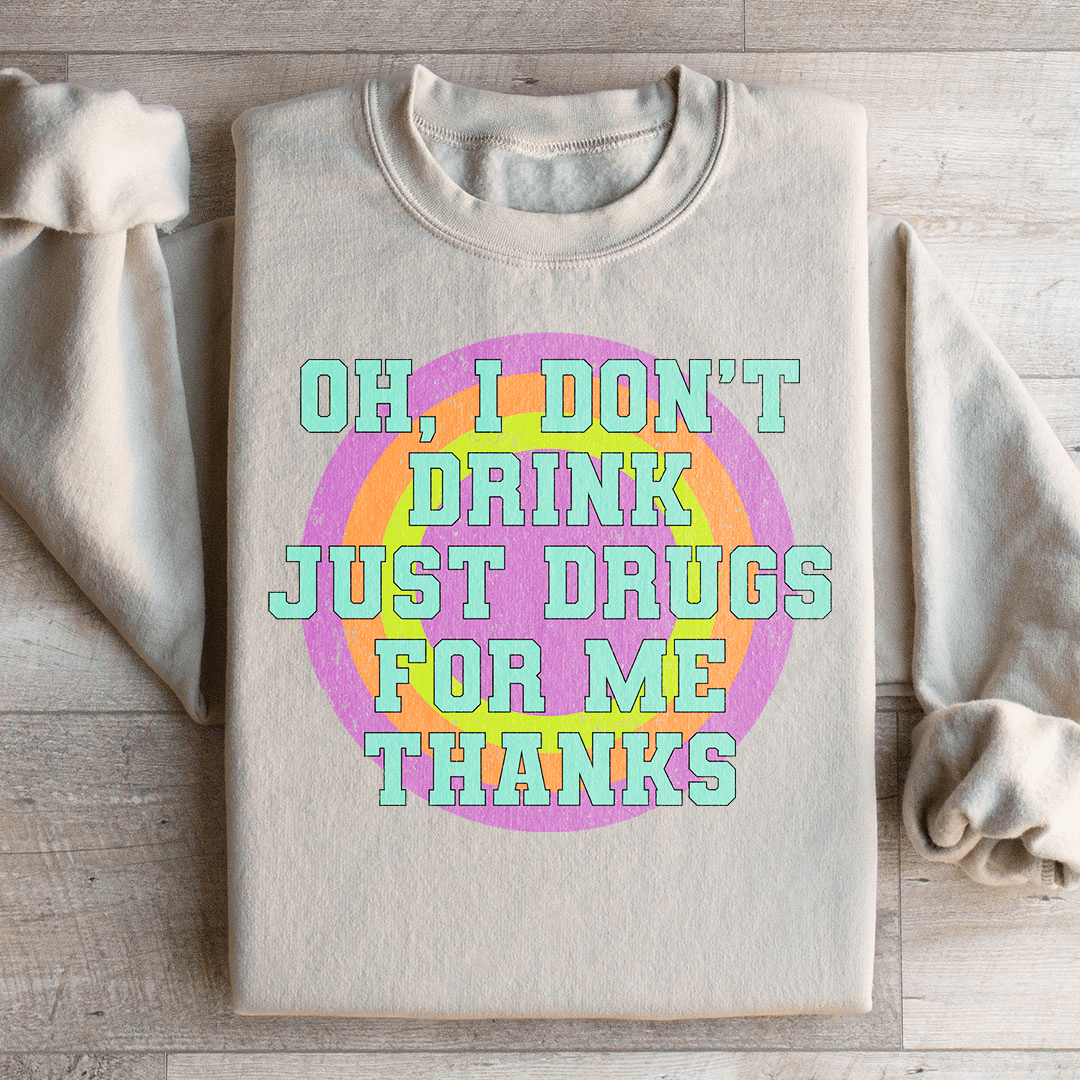Cozy 'I Don't Drink Just Drugs For Me Thanks' sweats featuring a unique design by top artists, made from a warm cotton/poly fleece blend.