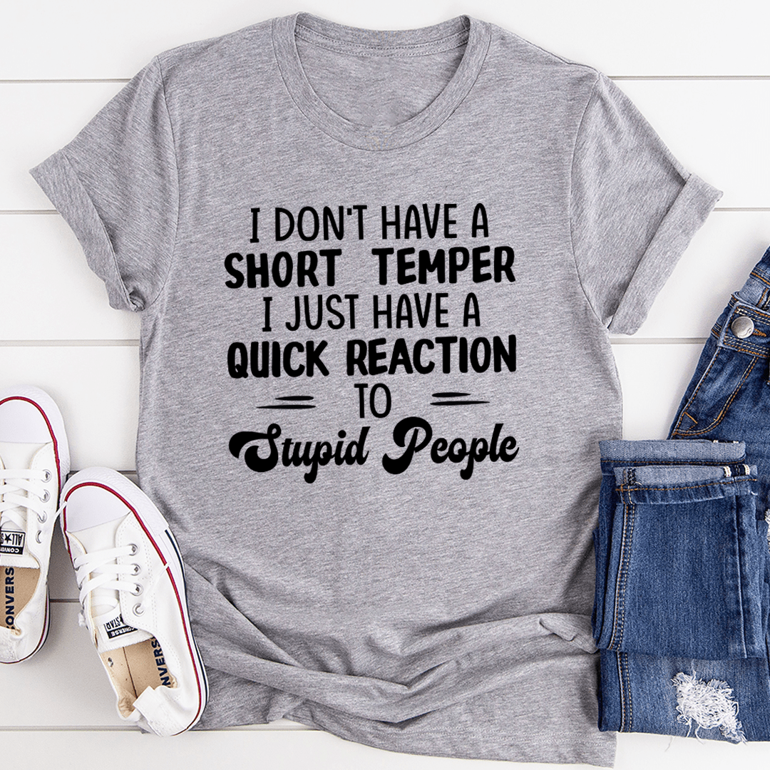 I Don't Have A Short Temper T-Shirt displayed on a hanger, showcasing its soft cotton fabric and humorous print.