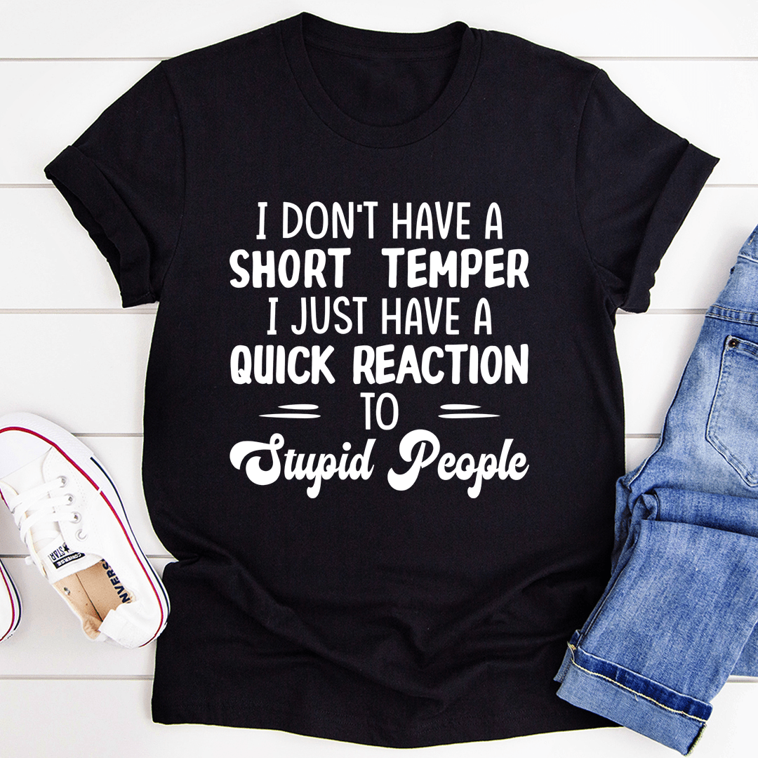 I Don't Have A Short Temper T-Shirt displayed on a hanger, showcasing its soft cotton fabric and humorous print.
