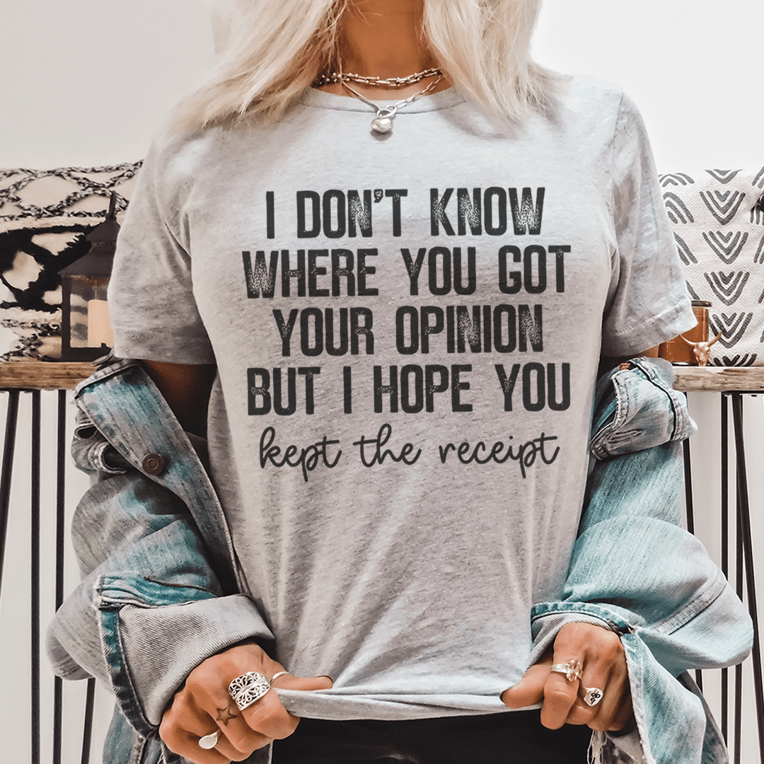 A stylish t-shirt featuring the phrase 'I Don't Know Where You Got Your Opinion But I Hope You Kept The', made from soft ring-spun cotton.