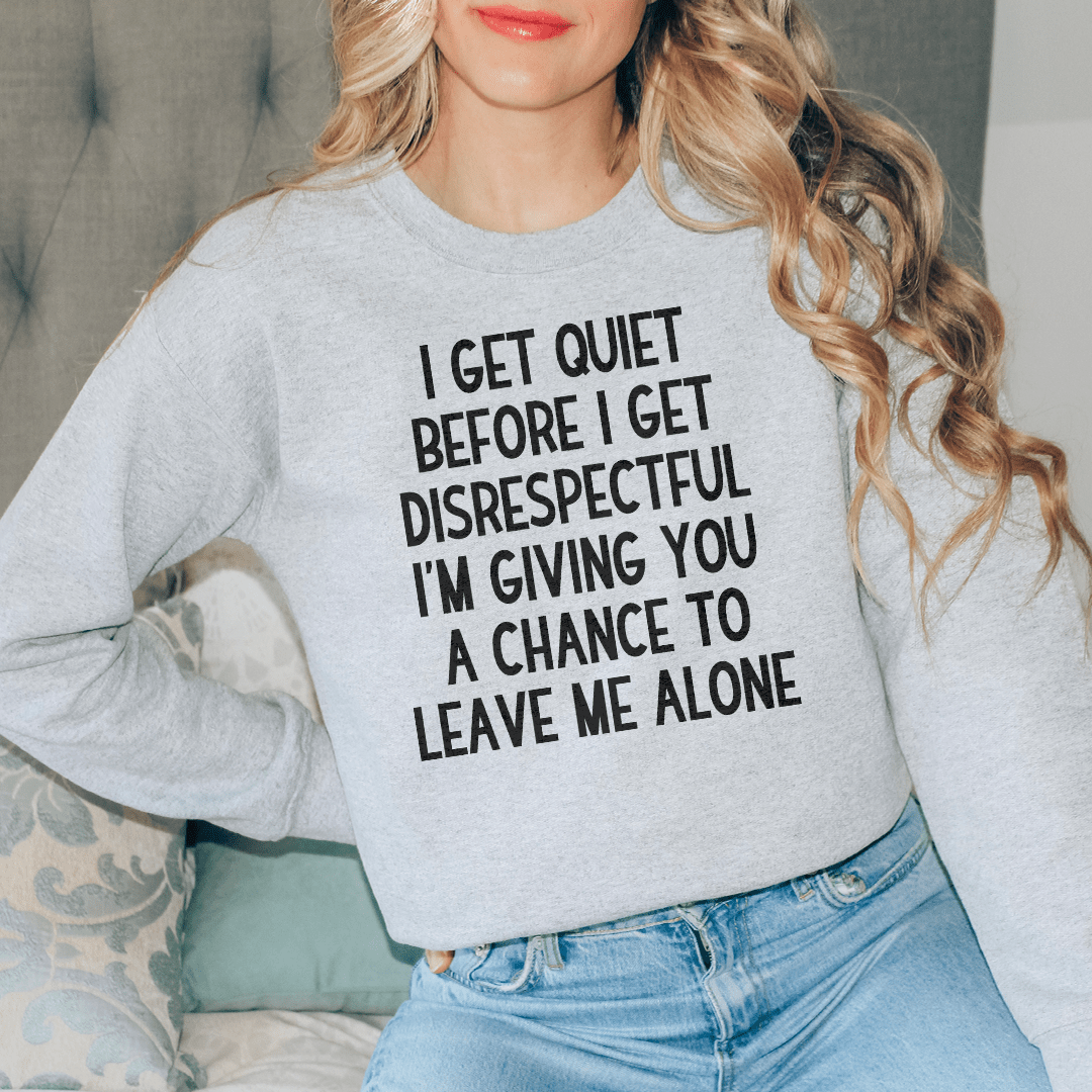 Cozy 'I Get Quiet Before I Get Disrespectful' sweats featuring a unique design by top artists, made from a warm cotton/poly fleece blend.